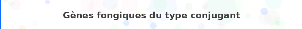 Titre : Gènes fongiques du type conjugant