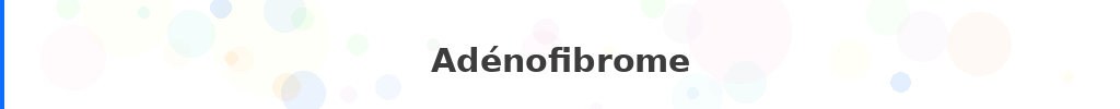 Titre : Adénofibrome