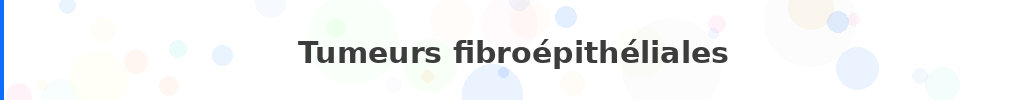 Titre : Tumeurs fibroépithéliales