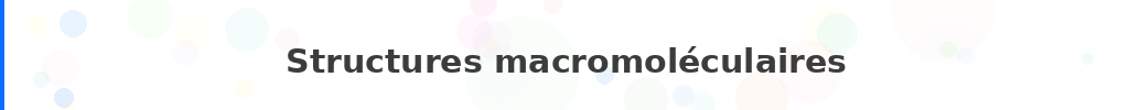 Titre : Structures macromoléculaires